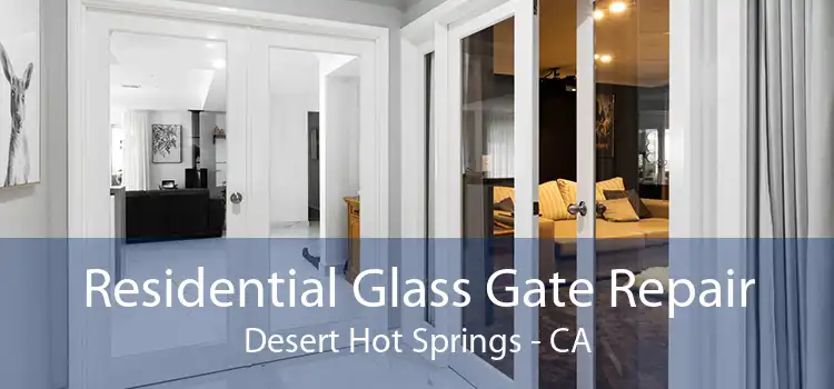 Residential Glass Gate Repair Desert Hot Springs - CA