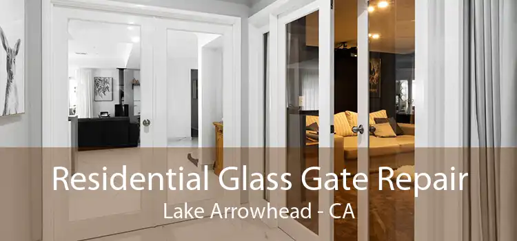 Residential Glass Gate Repair Lake Arrowhead - CA