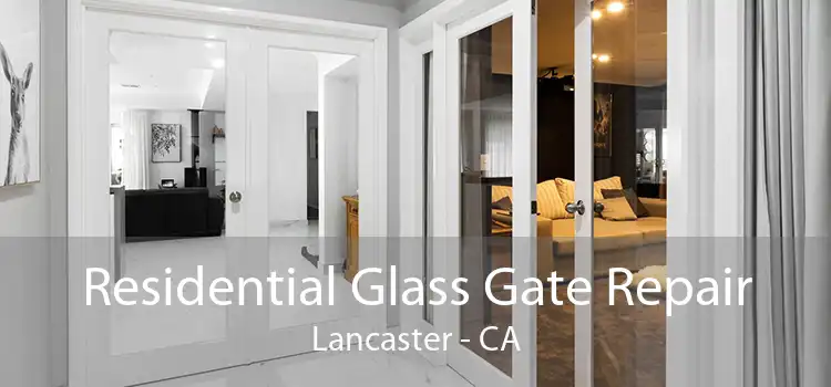 Residential Glass Gate Repair Lancaster - CA