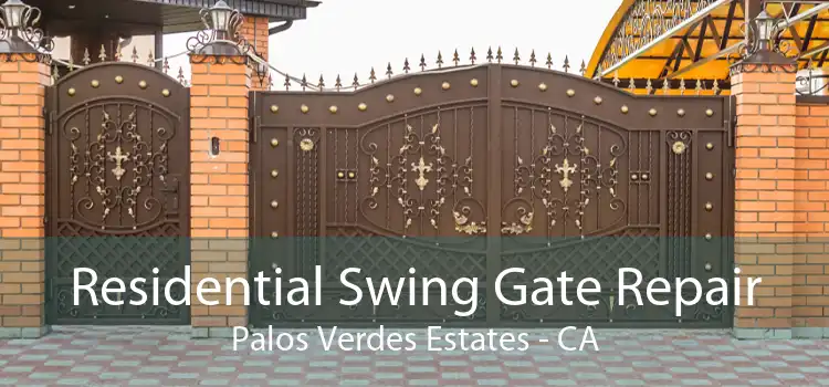 Residential Swing Gate Repair Palos Verdes Estates - CA